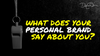 What Does Your Personal Brand Say About You?