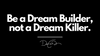 Dream Builder, Dream Killer