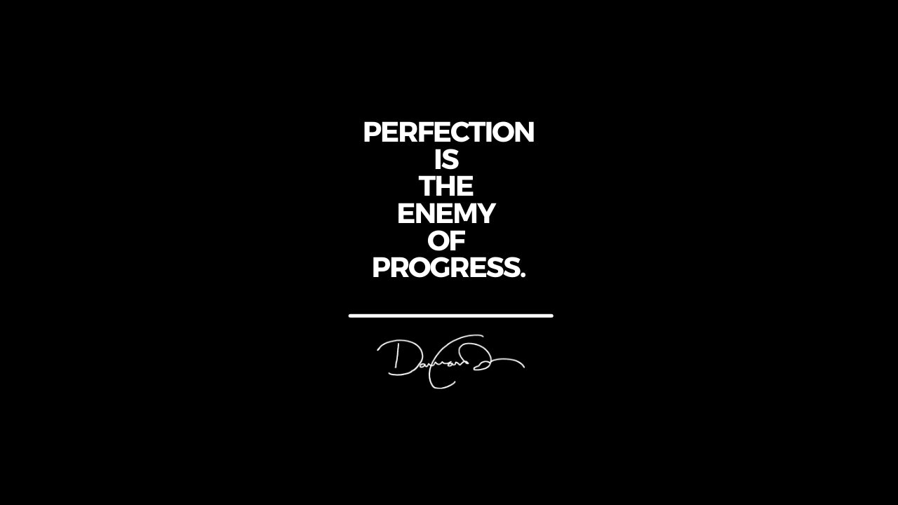 ⭐ Perfection Is The Enemy of Achievement