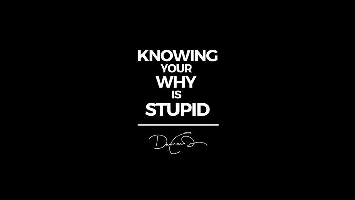 ⭐ Knowing Your WHY Is Stupid....