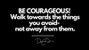 How To Be Courageous!