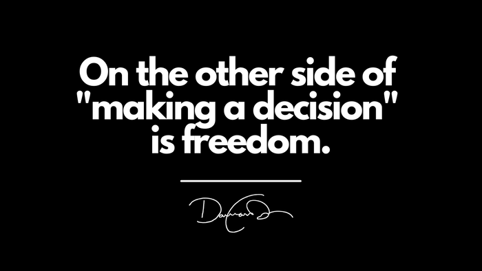 DECIDE. It is time.